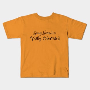 Being Normal is Vastly Overrated Kids T-Shirt